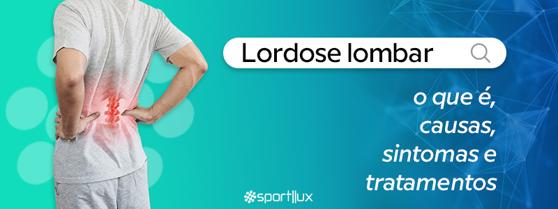 Lordose lombar: o que é, causas, sintomas e tratamentos